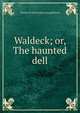 Waldeck; or, The haunted dell, Thomas W. [from old catalog] Roberts 