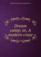 Dream camp; or, A modern craze, Charles [old catalog heading] Robinson 