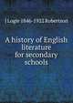 A history of English literature for secondary schools, J Logie 1846-1922 Robertson 