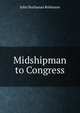 Midshipman to Congress, John Buchanan Robinson 