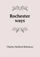 Rochester ways, Robinson, Charles Mulford, 1869-1917 