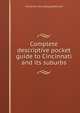 Complete descriptive pocket guide to Cincinnati and its suburbs, A W.] [from old catalog] [Robinson 