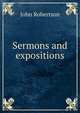 Sermons and expositions, John Robertson 