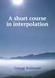 A short course in interpolation, George Robinson 