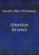 Abortion in cows, David fl. 1906-1935 Roberts 