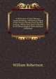 A Dictionary of Latin Phrases: Comprehending a Methodical Digest of the Various Phrases from the Best Authors, Which Have Been Collected in All Phraseological Works Hitherto Published, Robertson, William 