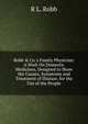 Robb & Co.'s Family Physician: A Work On Domestic Medicines, Designed to Show the Causes, Symptoms and Treatment of Disease. for the Use of the People, R L. Robb 