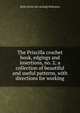 The Priscilla crochet book, edgings and insertions, no. 2; a collection of beautiful and useful patterns, with directions for working, Belle [from old catalog] Robinson 