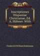 Inscriptiones Hispaniae Christianae, Ed. A. Hubner. With, Frederick William Robinson 