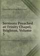 Sermons Preached at Trinity Chapel, Brighton, Volume 3, Robertson, Frederick William 