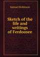 Sketch of the life and writings of Ferdoosee, Samuel Robinson 