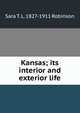 Kansas; its interior and exterior life, Sara T. L. 1827-1911 Robinson 