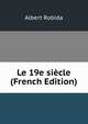 Le 19e siecle (French Edition), Albert Robida 