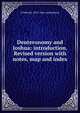 Deuteronomy and Joshua: introduction. Revised version with notes, map and index, H Wheeler 1872-1945. ed Robinson 