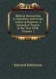 Biblical Researches in Palestine, and in the Adjacent Regions: A Journal of Travels in the Year 1838, Volume 1, Edward Robinson 