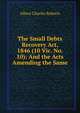The Small Debts Recovery Act, 1846 (10 Vic. No. 10): And the Acts Amending the Same, Albert Charles Roberts 