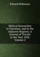 Biblical Researches in Palestine, and in the Adjacent Regions: A Journal of Travels in the Year 1838, Volume 2, Edward Robinson 