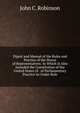 Digest and Manual of the Rules and Practice of the House of Representatives: In Which Is Also Included the Constitution of the United States of . of Parliamentary Practice As Under Rule, John C. Robinson 