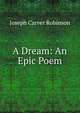 A Dream: An Epic Poem, Joseph Carver Robinson 