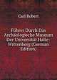 Fuhrer Durch Das Archaologische Museum Der Universitat Halle-Wittenberg (German Edition), Carl Robert 
