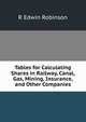 Tables for Calculating Shares in Railway, Canal, Gas, Mining, Insurance, and Other Companies, R Edwin Robinson 