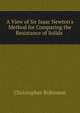 A View of Sir Isaac Newton's Method for Comparing the Resistance of Solids ., Christopher Robinson 