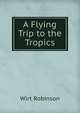 A Flying Trip to the Tropics, Wirt Robinson 