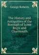 The History and Antiquities of the Borough of Lyme Regis and Charmouth, George Roberts 