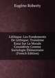 L'?thique: Les Fondements De L?thique; Troisi?me Essai Sur La Morale Consid?r?e Comme Sociologie ?l?mentaire (French Edition), Eugene Roberty 