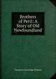 Brothers of Peril: A Story of Old Newfoundland, Theodore Goodridge Roberts 
