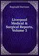 Liverpool Medical & Surgical Reports, Volume 3, Reginald Harrison 