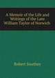 A Memoir of the Life and Writings of the Late William Taylor of Norwich ., Robert Southey 