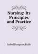 Nursing: Its Principles and Practice, Isabel Hampton Robb 