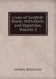 Lives of Scottish Poets: With Ports. and Vignettes, Volume 2, Joseph] [Robertson 