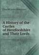 A History of the Castles of Herefordshire and Their Lords, Charles John Robinson 
