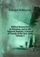 Biblical Researches in Palestine, and in the Adjacent Regions: A Journal of Travels in the Year 1838, Volume 3, Edward Robinson 