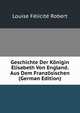 Geschichte Der Konigin Elisabeth Von England. Aus Dem Franzosischen (German Edition), Louise Felicite Robert 