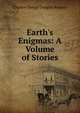 Earth's Enigmas: A Volume of Stories, Charles George Douglas Roberts 