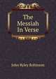 The Messiah In Verse., John Ryley Robinson 