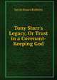 Tony Starr's Legacy, Or Trust in a Covenant-Keeping God, Sarah Stuart Robbins 