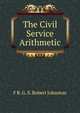 The Civil Service Arithmetic, F R. G. S. Robert Johnston 