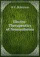Electro-Therapeutics of Neurasthenia, W F. Robinson 