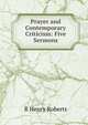 Prayer and Contemporary Criticism: Five Sermons, R Henry Roberts 