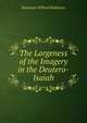 The Largeness of the Imagery in the Deutero-Isaiah, Benjamin Willard Robinson 