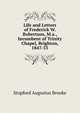 Life and Letters of Frederick W. Robertson, M.a., Incumbent of Trinity Chapel, Brighton, 1847-53, Brooke, Stopford Augustus 