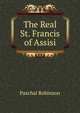 The Real St. Francis of Assisi, Paschal Robinson 