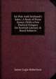 for Puir Auld Scotland's Sake;: A Book of Prose Essays (With a Few Poetical Fringes) On Scottish Literary & Rural Subjects, James Logie Robertson 