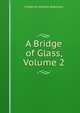 A Bridge of Glass, Volume 2, Frederick William Robinson 