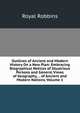 Outlines of Ancient and Modern History On a New Plan: Embracing Biographical Notices of Illustrious Persons and General Views of Geography, . . of Ancient and Modern Nations, Volume 1, Royal Robbins 