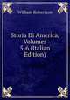 Storia Di America, Volumes 5-6 (Italian Edition), Robertson, William 